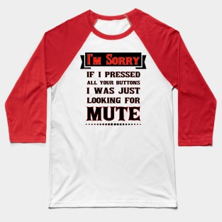 I'm Sorry For Pressing Your Buttons Baseball T-Shirt